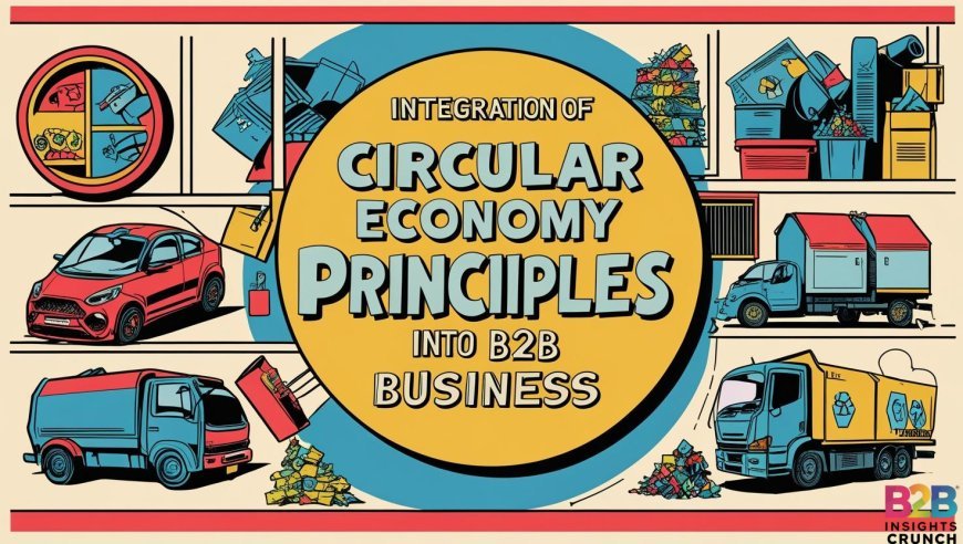The Integration of Circular Economy Principles in B2B Business Models