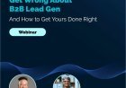 What Most Companies Get Wrong About B2B Lead Generation (And How to Get Yours Right!)