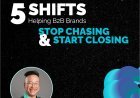 Invisible to Irresistible: 5 Shifts Helping B2B Brands Stop Chasing Leads and Start Closing Deals